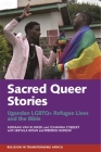 Sacred Queer Stories: Ugandan LGBTQ+ Refugee Lives & the Bible (Religion in Transforming Africa #7) By Adriaan Van Klinken, Johanna Stiebert, Brian Sebyala Cover Image
