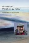 Distributed Morphology Today: Morphemes for Morris Halle By Ora Matushansky (Editor), Alec P. Marantz (Editor), Alec P. Marantz (Contribution by) Cover Image