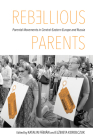 Rebellious Parents: Parental Movements in Central-Eastern Europe and Russia By Katalin Fabian (Editor), Elbieta Bekiesza-Korolczuk (Editor) Cover Image