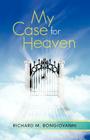 My Case for Heaven By Richard M. Bongiovanni Cover Image