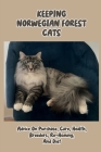 Keeping Norwegian Forest Cats: Advice On Purchase, Care, Health, Breeders, Re-Homing, And Diet: Norwegian Forest Cats Diet Cover Image