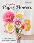 Crafting Paper Flowers: A Visual Guide to Breathtaking Botanicals Cover Image