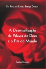 A Desmistificação da Palavra de Deus e o Fim do Mundo: Evangelização By Ev Rosa de Fátima França Dantas Cover Image