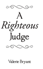 A Righteous Judge By Valerie Bryant Cover Image