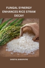 Fungal Synergy Enhances Rice Straw Decay Cover Image