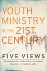 Youth Ministry in the 21st Century: Five Views By Chap Clark (Editor) Cover Image