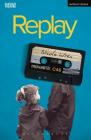 Replay (Modern Plays) By Nicola Wren Cover Image