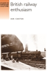 British Railway Enthusiasm (Studies in Popular Culture) By Ian Carter Cover Image