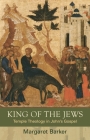 King of the Jews: Temple Theology in John's Gospel By Margaret Barker Cover Image