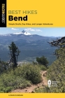 Best Hikes Bend: Simple Strolls, Day Hikes, and Longer Adventures By Lizann Dunegan Cover Image
