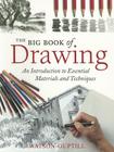 The Big Book of Drawing: An Introduction to Essential Materials and Techniques Cover Image