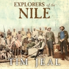 Explorers of the Nile: The Triumph and Tragedy of a Great Victorian Adventure By Tim Jeal, Clive Chafer (Read by) Cover Image