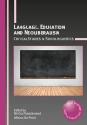 Language, Education and Neoliberalism: Critical Studies in Sociolinguistics (Critical Language and Literacy Studies #23) By Mi-Cha Flubacher (Editor), Alfonso del Percio (Editor) Cover Image