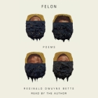 Felon: Poems By Reginald Dwayne Betts (Read by) Cover Image