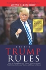 Trump Rules: Learn the Trump Rules and Tools of Mega Success and Wealth From the Greatest Warrior and Winner in History! By Wayne Allyn Root Cover Image