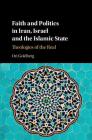 Faith and Politics in Iran, Israel, and the Islamic State: Theologies of the Real By Ori Goldberg Cover Image