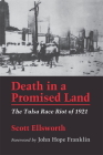 Death in a Promised Land: The Tulsa Race Riot of 1921 By Scott Ellsworth, John Hope Franklin (Foreword by) Cover Image