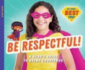 Be Respectful!: A Hero's Guide to Being Courteous By Elsie Olson Cover Image