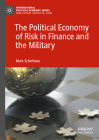 The Political Economy of Risk in Finance and the Military (International Political Economy) By Marc Schelhase Cover Image
