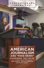 American Journalism and Fake News: Examining the Facts (Contemporary Debates) By Seth Ashley, Jessica Roberts, Adam Maksl Cover Image