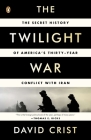 The Twilight War: The Secret History of America's Thirty-Year Conflict with Iran Cover Image