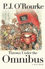 Thrown Under the Omnibus: A Reader By P. J. O'Rourke Cover Image
