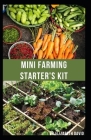 Mini Farming Starter's Kit: starter's guide to planting in a small space and everything you need to know Cover Image
