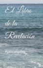 El Libro de la Revelación: Apocalipsis By J. D Cover Image