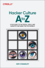 Hacker Culture A to Z: A Fun Guide to the People, Ideas, and Gadgets That Made the Tech World By Kim Crawley Cover Image
