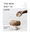 The New Way to Cake: Simple Recipes with Exceptional Flavor By Benjamina Ebuehi Cover Image