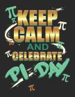 Keep Calm and Celebrate Pi Day: Pi Day Math and Science Composition Notebook for Students By Stuart Simon Clarke Cover Image