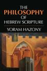 The Philosophy of Hebrew Scripture By Yoram Hazony Cover Image