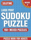 Sudoku Puzzle Book For Adults Large Print 2: Entertaining and Fun Puzzles Book for Adults Seniors Mums And All with Solutions ( 150+ Mixed Sudoku Puzz Cover Image
