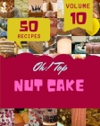 Oh! Top 50 Nut Cake Recipes Volume 10: The Best-ever of Nut Cake Cookbook By Maria T. Murdock Cover Image