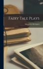 Fairy Tale Plays By Marguerite Merington Cover Image