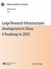 Large Research Infrastructures Development in China: A Roadmap to 2050 (Chinese Academy of Sciences) By Hesheng Chen (Editor) Cover Image
