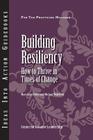 Building Resiliency: How to Thrive in Times of Change (Ideas Into Action Guidebooks) By Mary Lynn Pulley, Michael Wakefield, Center for Creative Leadership Cover Image