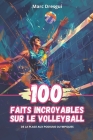 100 Faits Incroyables sur le Volleyball: De la Plage aux Podiums Olympiques Cover Image