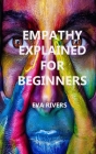 Empathy Explained For Beginners: Practical Exercises to Enhance Empathy Cover Image