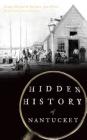 Hidden History of Nantucket By Frank Morral, Barbara Ann White, Mark White (Editor) Cover Image