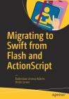 Migrating to Swift from Flash and ActionScript By Radoslava Leseva Adams, Hristo Lesev Cover Image