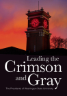 Leading the Crimson and Gray: The Presidents of Washington State University By William Stimson, Mark O'English, Tim Steury Cover Image