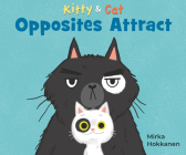Kitty and Cat: Opposites Attract By Mirka Hokkanen, Mirka Hokkanen (Illustrator) Cover Image