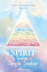Spirit Teaches a Simple Seeker: Thirty-Three Lessons of Life Cover Image