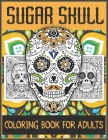 Sugar Skull Coloring Book for Adults: Stress Relieving Designs with Mandala Style Patterns in the Background for an Ultimate Relaxation - Makes the Be By Mg Publish Acb Cover Image