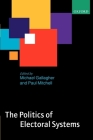 The Politics of Electoral Systems By Michael Gallagher (Editor), Paul Mitchell (Editor) Cover Image