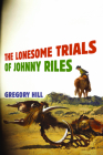 The Lonesome Trials of Johnny Riles By Gregory Hill Cover Image