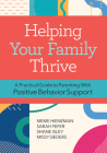 Helping Your Family Thrive: A Practical Guide to Parenting with Positive Behavior Support By Hieneman, Sarah Fefer, Missy Sieders Cover Image