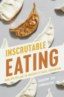 Inscrutable Eating: Asian Appetites and the Rhetorics of Racial Consumption (Intersectional Rhetorics) By Jennifer Lin LeMesurier Cover Image