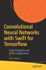 Convolutional Neural Networks with Swift for Tensorflow: Image Recognition and Dataset Categorization By Brett Koonce Cover Image